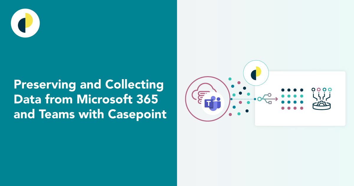 Preserving and Collecting Data from Microsoft 365 and Teams with Casepoint
